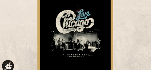 ILYOS Album Of The Week - Chicago: VI Decades Live (This Is What We Do)